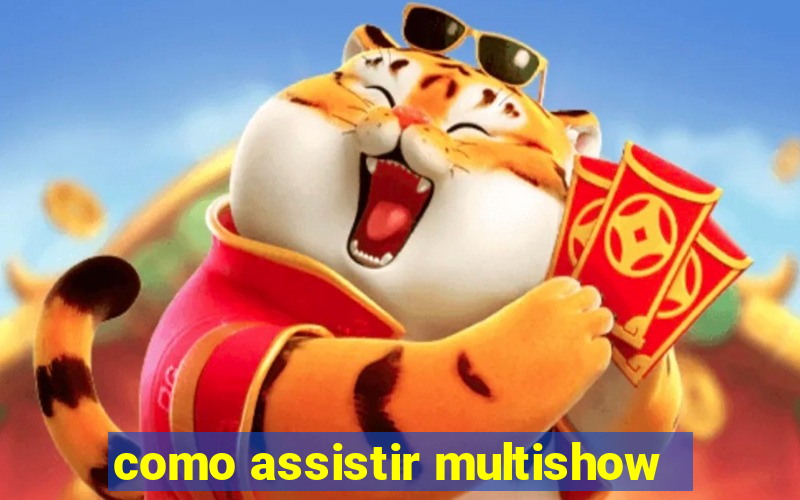 como assistir multishow